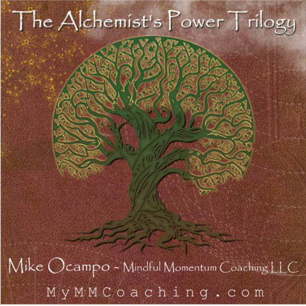 The Alchemist's Power Trilogy Mike Ocampo - Mindful Momentum Coaching MyMMCoaching.com